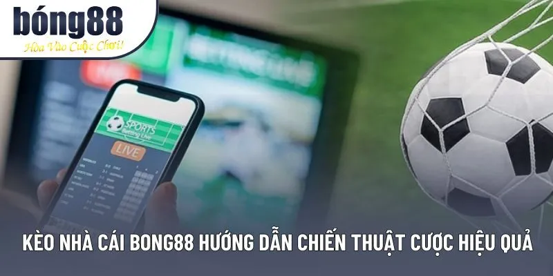 Kèo nhà cái Bong88 Cập Nhật Tỷ Lệ Mới Nhất Và Mẹo Cược Hiệu Quả